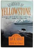 Guardians of Yellowstone: An Intimate Look at the Challenges of Protecting America's Foremost Wilderness Park