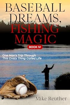 Paperback Baseball Dreams, Fishing Magic IV: One Man's Trip Through This Crazy Thing Called Life Book