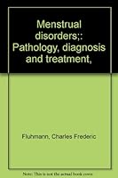 Menstrual disorders;: Pathology, diagnosis and treatment, B00087Q3J2 Book Cover