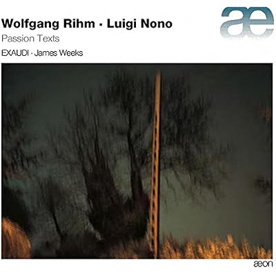 Passion Texts - Music By Wolfgang Rihm & Luigi Nono