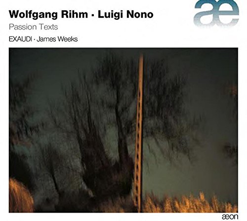 Passion Texts - Music By Wolfgang Rihm & Luigi Nono