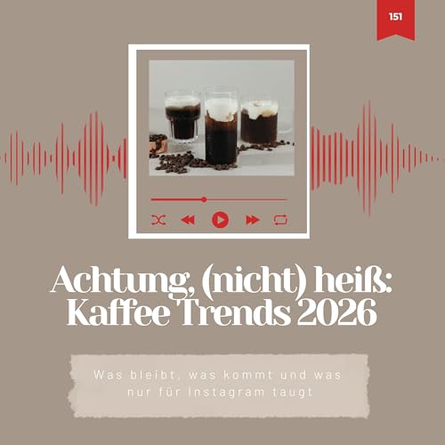 151: Achtung, NICHT hei&szlig;! Das sind DIE Kaffee Trends f&uuml;r 2026