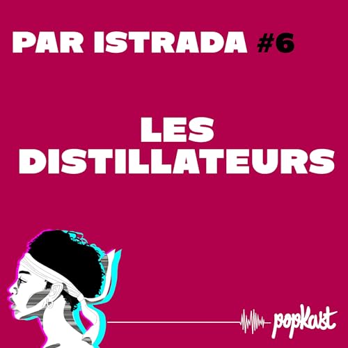 Par iStrada #6 - Les distillateurs