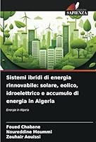 Sistemi ibridi di energia rinnovabile: solare, eolico, idroelettrico e accumulo di energia in Algeria: Energie in Algeria (Italian Edition) 6208745365 Book Cover
