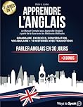 APPRENDRE L'ANGLAIS EN 30 JOURS: 3 livres en 1. Le Manuel Complet pour Apprendre l'Anglais rapidement à partir de la Base avec les Meilleures Méthodes. Grammaire, Exercices, 10 Histoires, Vocabulaire