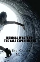 Medical Mystery - The Yale Experiments 1466305355 Book Cover