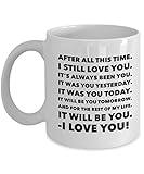 I love You Mug Wife Girlfriend Boyfriend LDR Birthday Valentines Fathers Mothers Day Lovers Romantic Girlfriend GF BF, I love You After All This Time Never Forget That Forever Mug Gifts Idea 11oz Cup