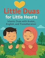 Little Duas for Little Hearts: Islamic Duas with Arabic, English, and Transliteration B0G34YPH82 Book Cover