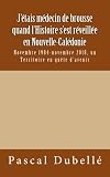 J'étais médecin de brousse quand l'Histoire s'est réveillée en Nouvelle-Calédonie: Novembre 1984-novembre 2018, un Territoire en quête d'avenir