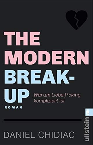 The Modern Break-Up: Warum Liebe f*cking kompliziert ist (German Edition)
