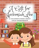 A Gift for Jeremiah Lee: A Children's Book about Child Sponsorship B0CJ4B893K Book Cover