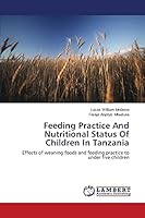 Feeding Practice And Nutritional Status Of Children In Tanzania: Effects of weaning foods and feeding practice to under five children 3659485004 Book Cover