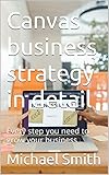 Canvas business strategy in detail: Every step you need to grow your business (English Edition)