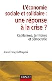 L'économie sociale et solidaire, une réponse à la crise ?: Capitalisme, territoires et démocratie (French Edition)