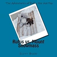 The Adventures of Rufus the Wal-Pup: Rufus vs. Mount Snowmass 1496015967 Book Cover