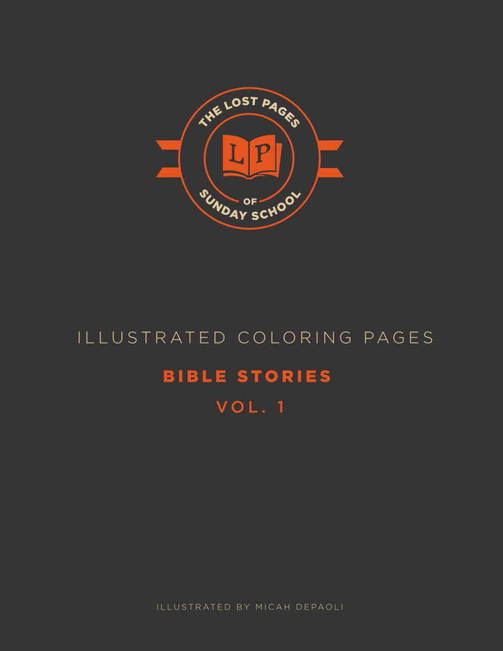 The Lost Pages of Sunday School - Bible Stories - Volume 1: The pages you didn't color in Sunday School.