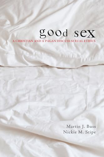 Good Sex: A Christian and a Pagan Discuss Sexual Ethics