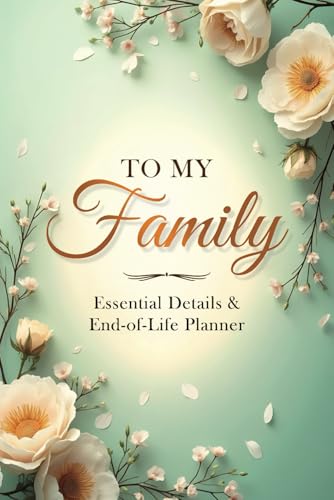To My Family: Essential Details & End-of-Life Planner