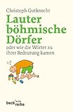 Lauter böhmische Dörfer: oder wie die Wörter zu ihrer Bedeutung kamen - Christoph Gutknecht