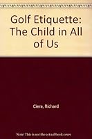 Golf Etiquette: The Child in All of Us 1419642464 Book Cover