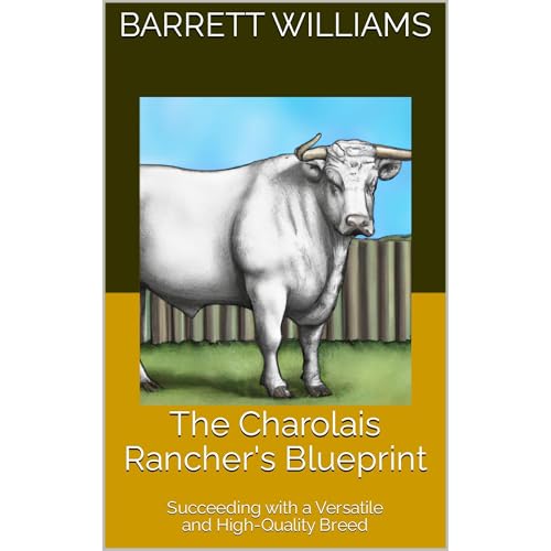 The Charolais Rancher's Blueprint (Authored by Barrett Williams, ChatGPT ChatGPT)