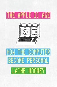 The Apple II Age: How the Computer Became Personal (English Edition)