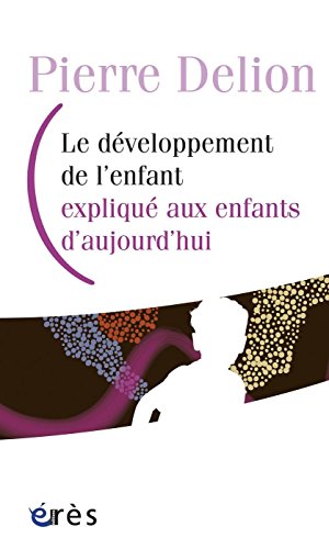 Télécharger Le développement de l'enfant expliqué aux enfants d'aujourd'hui (HORS COLL-ENFAN) Livre PDF Gratuit