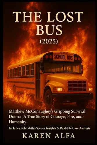 The Lost Bus (2025): Matthew McConaughey’s Gripping Survival Drama | A True Story of Courage, Fire, and Humanity | Includes Behind-the-Scenes Insights & Real-Life Case Analysis