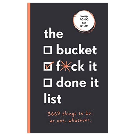 The Bucket, F*ck it, Done it List
