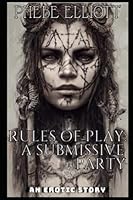 Rules of Play: A Submissive Party: An Erotic Story B0BL9TW7W9 Book Cover
