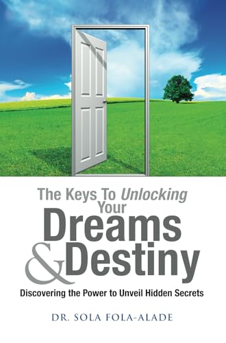 The Keys to Unlocking your Dreams & Destiny (Discovering the