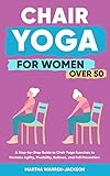 Chair Yoga for Women over 50 : A Step-by-Step Guide to Chair Yoga Exercises to Promote Agility, Flexibility, Balance, and Fall Prevention. (English Edition)