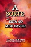  A SORTE NÃO ESTÁ AO MEU FAVOR (Portuguese Edition)