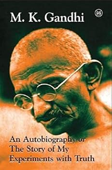 An Autobiography Or The Story Of My Experiments With Truth