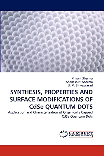 SYNTHESIS, PROPERTIES AND SURFACE MODIFICATIONS OF CdSe QUANTUM DOTS: Application and Characterization of Organically Capped CdSe Quantum Dots