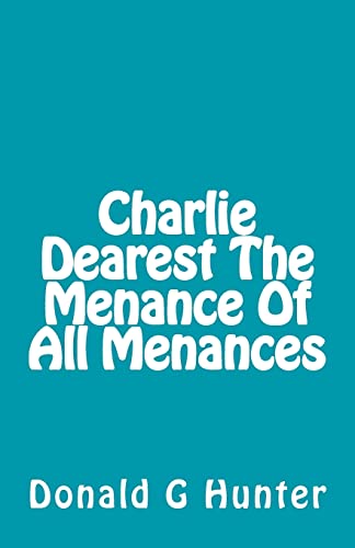 Charlie Dearest The Menance Of All Menances 1505386217 Book Cover