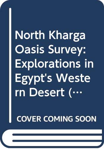 North Kharga Oasis Survey: Explorations in Egypt's Western Desert: 5 (British Museum Publications on Egypt and Sudan)
