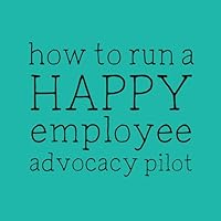 How to run a HAPPY employee advocacy pilot
