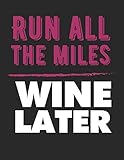 Mein eigener Wein: Dein persönliches Buch für die Weinherstellung zum selber ausfüllen ♦ für über 100 verschiedene Weine ♦ Im großzügigen A4+ Format ... Run all the miles wine later (German Edition)