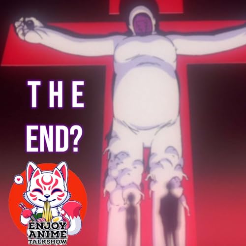 The Difficult Last 2 episodes - Enjoy Anime Talkshow episode 9