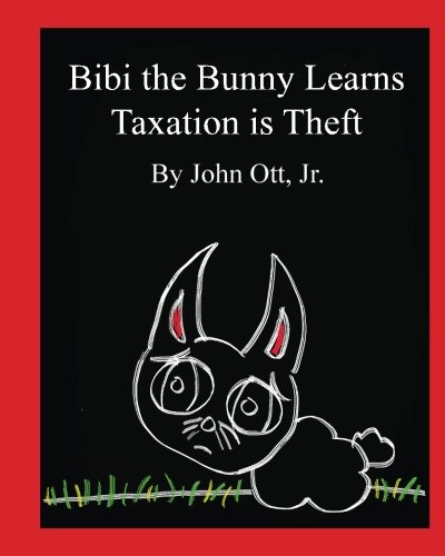 Bibi the Bunny Learns Taxation is Theft 1534924108 Book Cover