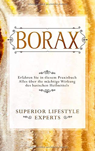 Borax: Erfahren Sie in diesem Praxisbuch Alles über die mächtige Wirkung des basischen Heilmittels