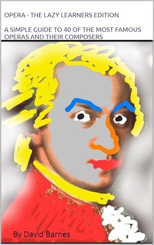 Opera â€“ The Lazy Learners Edition: A Simple Guide to 