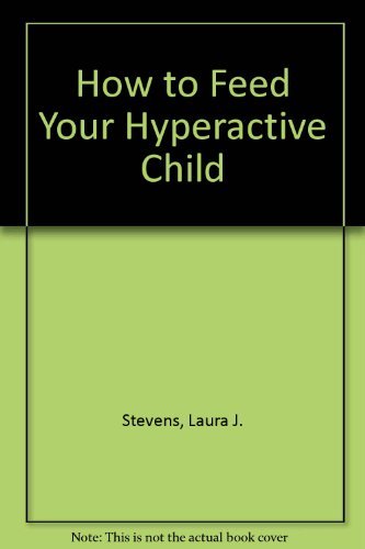 How to Feed Your Hyperactive Child 0385124651 Book Cover