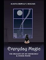 Everyday Magic: The Dragon on My Bookshelf & Other Poems 1790595274 Book Cover