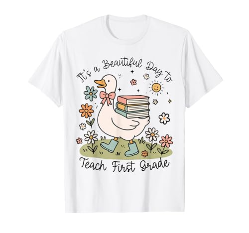Cute Goose It's A Beautiful Day to Teach 1st Grade Teacher T-Shirt