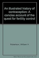 An Illustrated History Of Contraception: A Concise Account Of The Quest For Fertility Control 0940813076 Book Cover