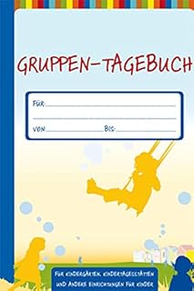 Gruppen-Tagebuch (Die Praxisreihe für Kiga und Kita): Für Kindergärten, Kindertagesstätten und andere Einrichtungen für Ki...