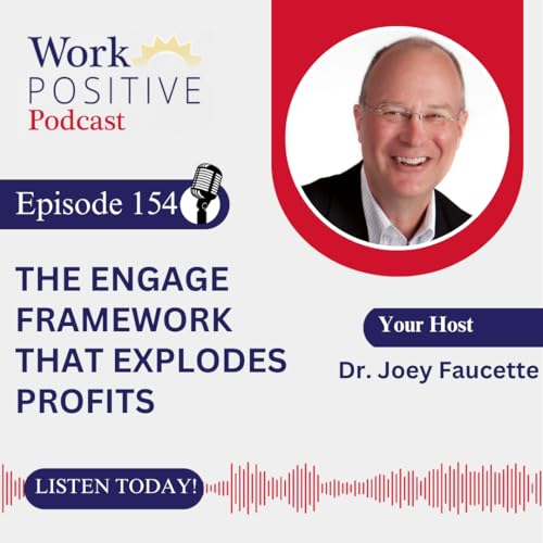 EP 154 | The ENGAGE Framework That Explodes Profits | Dr. Joey Faucette