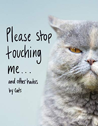  Please Stop Touching Me ... and Other Haikus by Cats (English Edition) Francais PDF